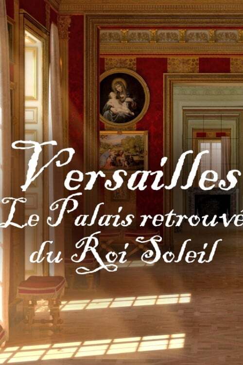 Versailles - Le palais retrouvé du Roi Soleil