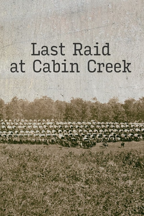 Last Raid at Cabin Creek: An Untold Story of the American Civil War