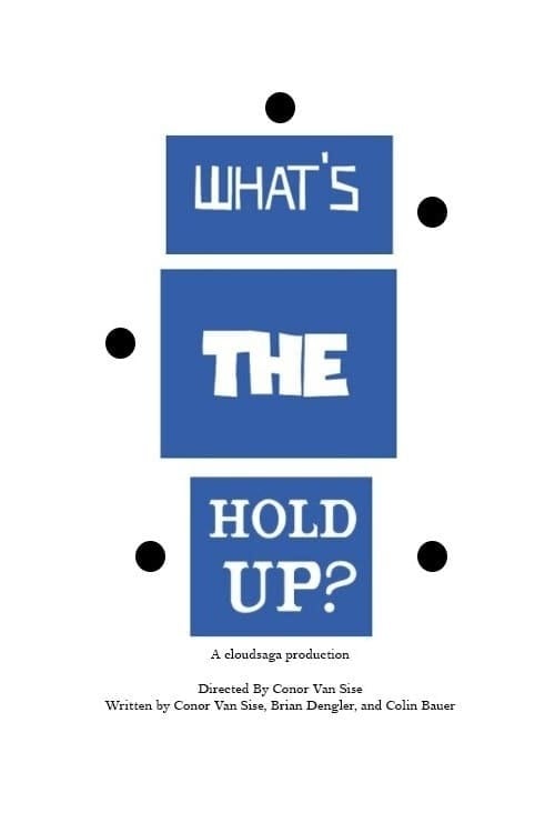 What's the Hold Up?