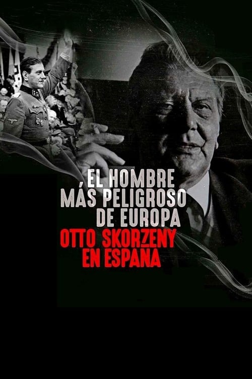 El hombre más peligroso de Europa: Otto Skorzeny en España