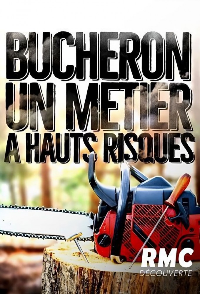 Poster de la serie Bûcheron : un métier à haut risques