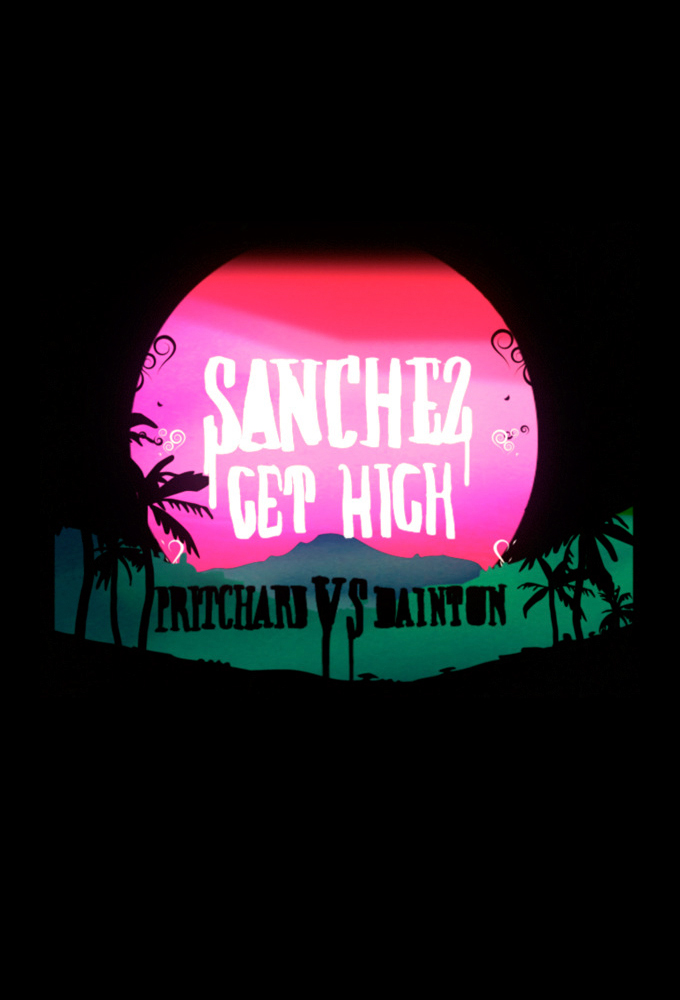 Poster de la serie Sanchez Get High: Pritchard VS Dainton