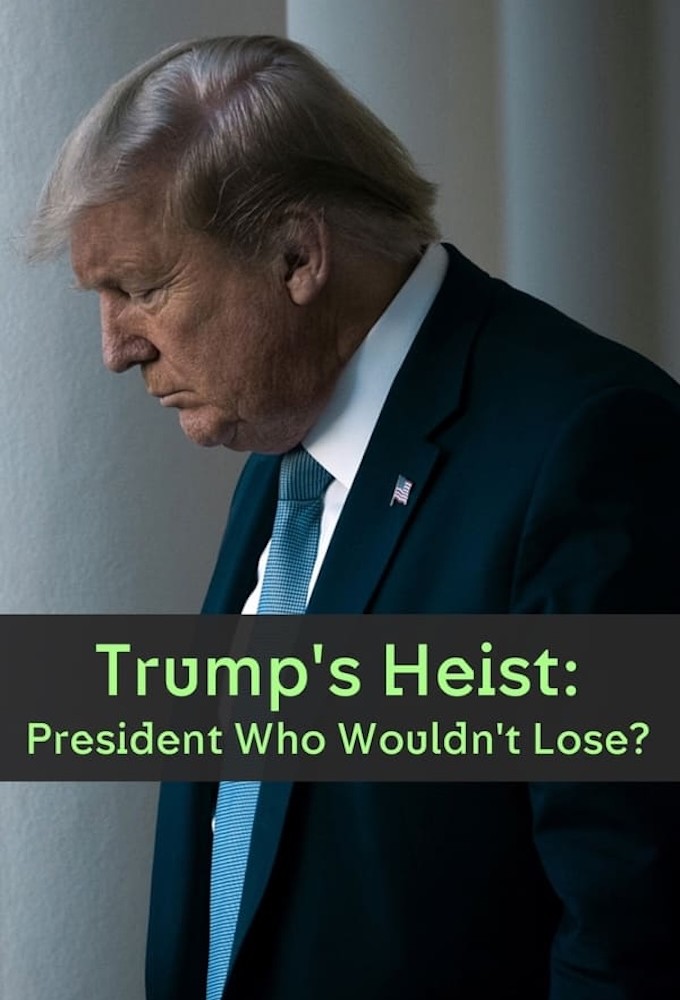 Poster de la serie Trump's Heist: The President Who Wouldn't Lose