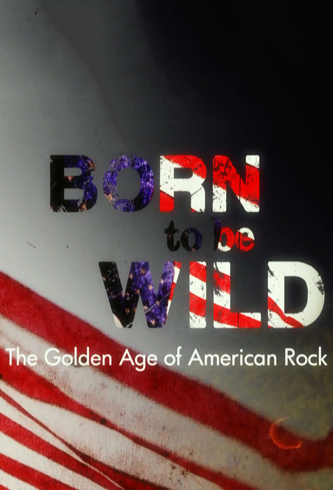 Poster de la serie Born to be Wild: The Golden Age of American Rock