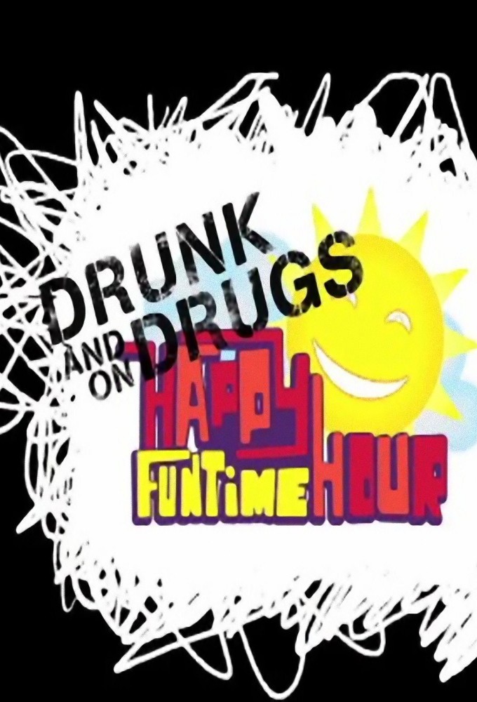 Poster de la serie The Drunk and on Drugs Happy Funtime Hour