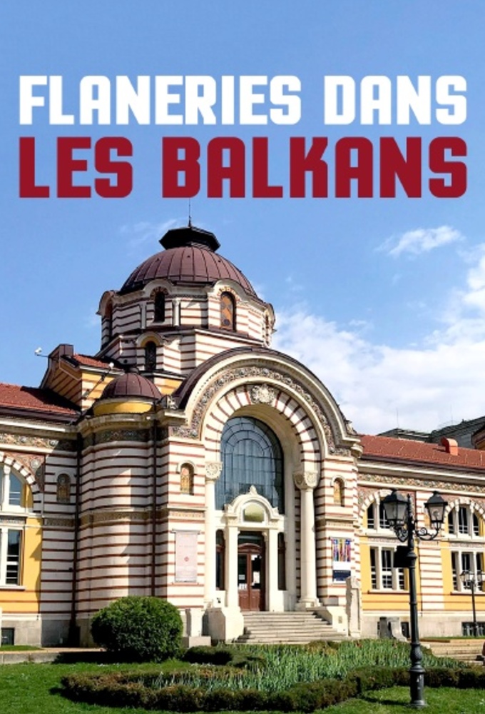 Poster de la serie Flâneries dans les Balkans