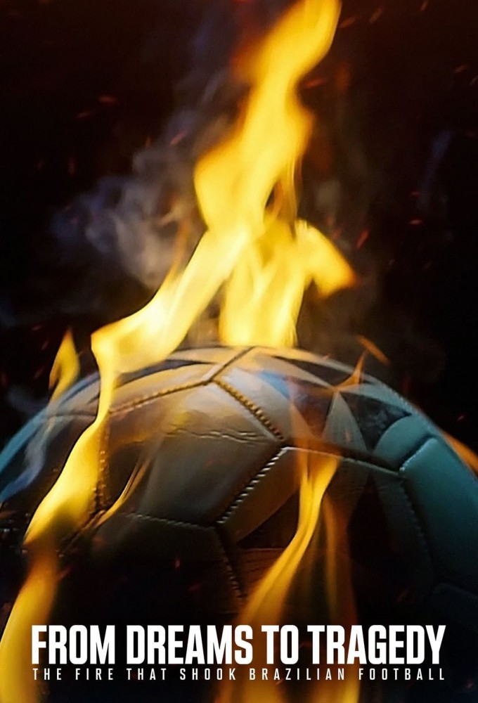 Poster de la serie From Dreams to Tragedy: The Fire that Shook Brazilian Football