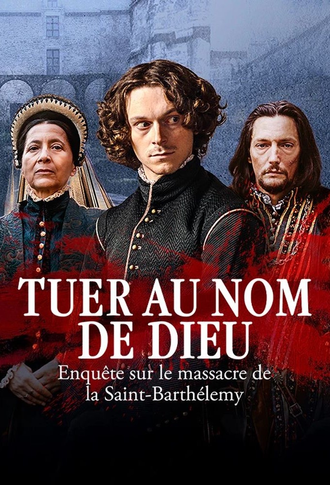 Poster de la serie Tuer au nom de Dieu - Enquête sur le massacre de la Saint-Barthélemy
