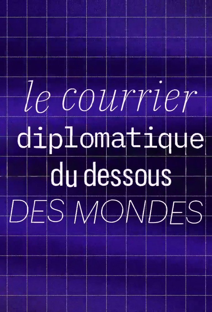 Poster de la serie Le Courrier diplomatique du dessous des mondes