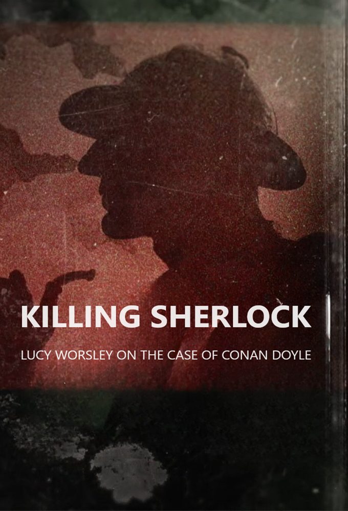 Poster de la serie Killing Sherlock: Lucy Worsley on the Case of Conan Doyle