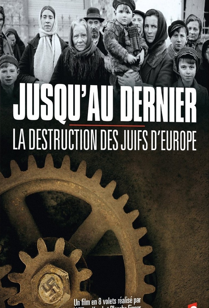 Poster de la serie Jusqu'au dernier : La destruction des juifs d'Europe