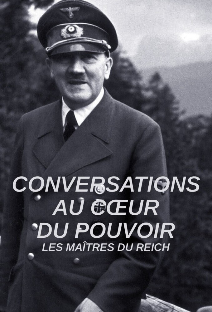 Poster de la serie Conversations au coeur du pouvoir : Les maîtres du Reich