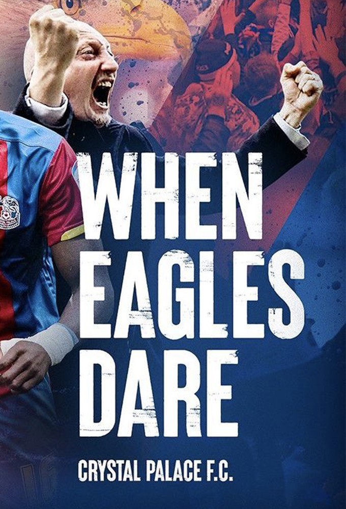 Poster de la serie When Eagles Dare: Crystal Palace F.C.