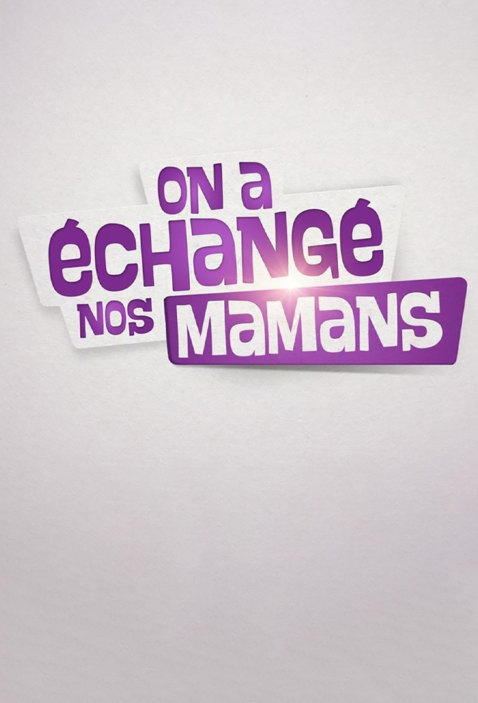 Poster de la serie On a échangé nos mamans