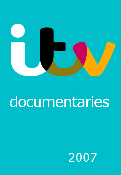 ITV Documentaries saison 2007