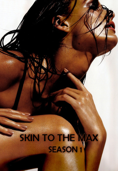 Skin to the Max saison 1